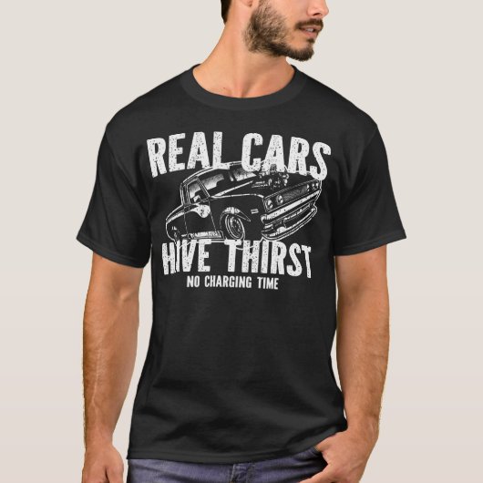 Real Cars Have Thirst No Charging Time Gasoline Ca T-shirt (Voorkant)