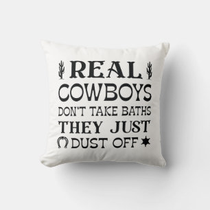Real Cowboys Don't Take Baths They Just Dust Off Kussen