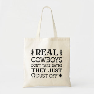 Real Cowboys Don't Take Baths They Just Dust Off Tote Bag