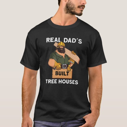 Real Dads Build Tree Houses T-shirt (Voorkant)