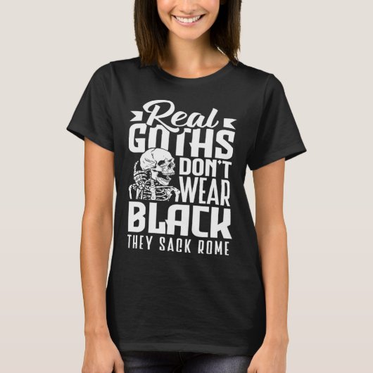 Real Goths Don't Wear Black They Sack Rome Gothic  T-shirt (Voorkant)