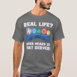 Real Life Heeft Nooit Van Die Server I Gaming PS5 T-shirt