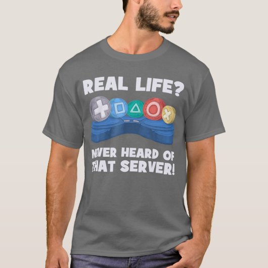 Real Life Heeft Nooit Van Die Server I Gaming PS5  T-shirt (Voorkant)
