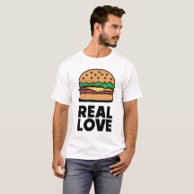"REAL LOVE" Funny Burger Fast Food Lovert T-shirt