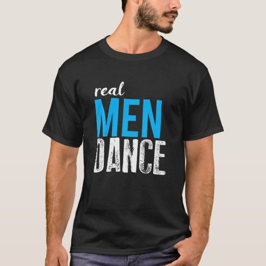 Real Mannen Dance Fun Mannelijke Ballet Dansers T T-shirt (Voorkant)