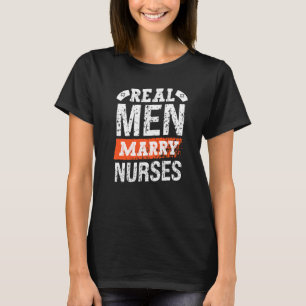 Real Mannen Marry Nurses Rn Medical Hospital Healt T-shirt