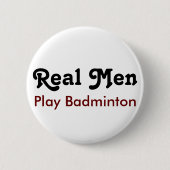 Real Mannen Play Badminton Ronde Button 5,7 Cm (Voorkant)