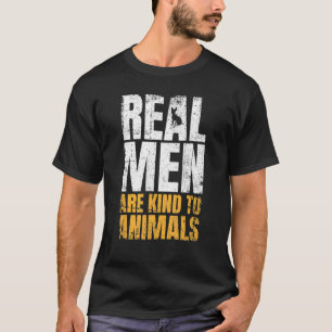 Real Men Are Kind To Animals Animal Rights T-shirt