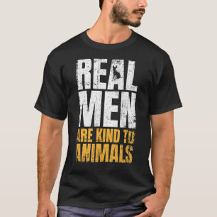 Real Men Are Kind To Animals Animal Rights T-shirt