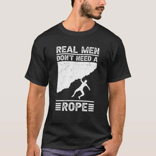 Real Men Don't Need A Rope Bouldering Climbing Bou T-shirt (Voorkant)