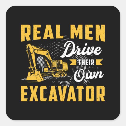 Real Men Drive Excavator Construction Worker Vierkante Sticker (Voorkant)