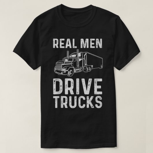 Real Men Drive Trucks  Truck  T-shirt (Design voorkant)