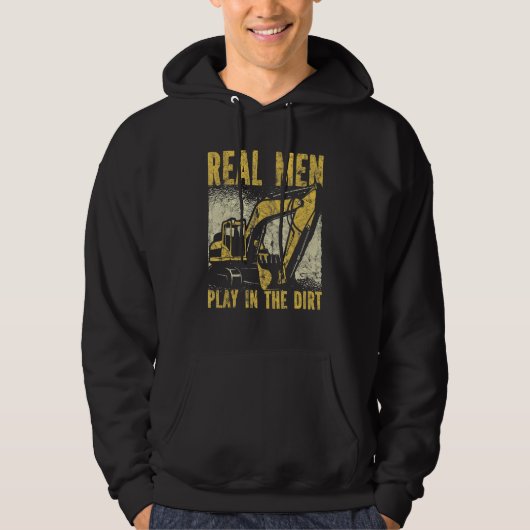 Real Men Play In The Dirt Excavator Hoodie (Voorkant)