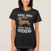 Real men play with their Weiners Funny Dachshund D T-shirt (Voorkant)