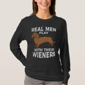 Real men play with their Weiners Funny Dachshund D T-shirt (Voorkant)