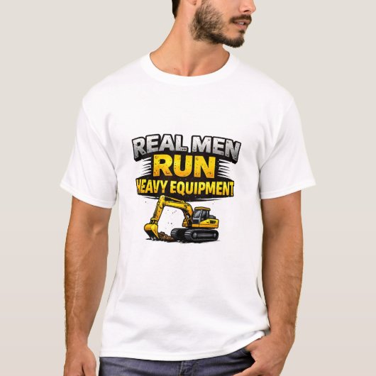 Real Men Run Heavy Equipment T-shirt (Voorkant)