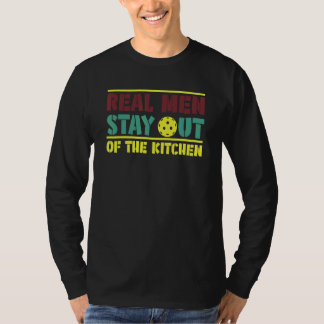 Real Men Stay Out of the Kitchen Pickleball Player T-shirt