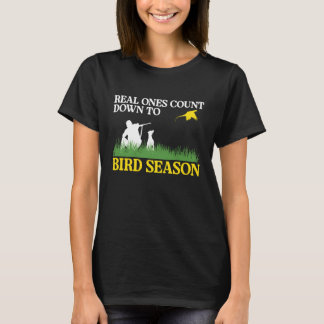 Real Ones Count Down To Bird Season Pheasant Hunti T-shirt