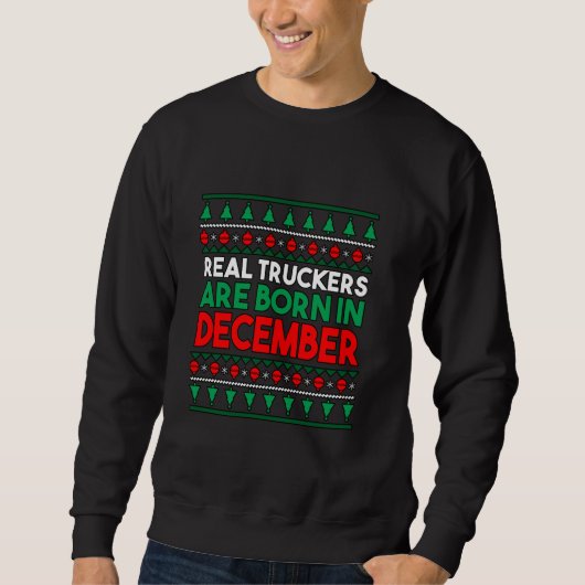 Real Truckers Are Born In December Trui (Voorkant)
