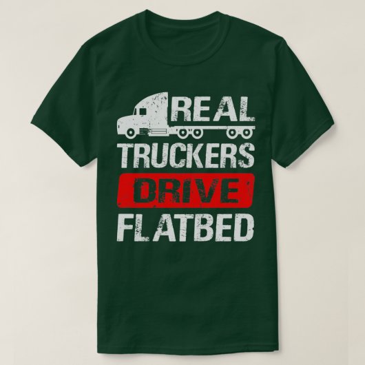 Real Truckers Drive Flatbed Low Lader-vrachtwagenc T-shirt (Design voorkant)
