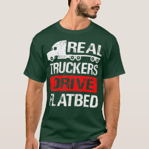 Real Truckers Drive Flatbed Low Lader-vrachtwagenc T-shirt