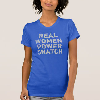 Real Women Power Snatch T-shirt