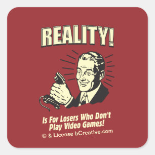 Realiteit! Is voor verliezers die geen videogames Vierkante Sticker