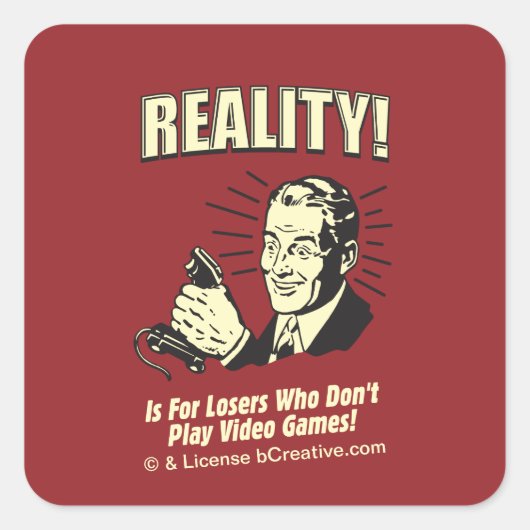 Realiteit! Is voor verliezers die geen videogames Vierkante Sticker (Voorkant)