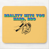 Realiteit past bij je harde Bro Muismat (Voorkant)