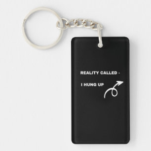 Reality Called, I Hung Up – Humor attitude Sleutel Sleutelhanger