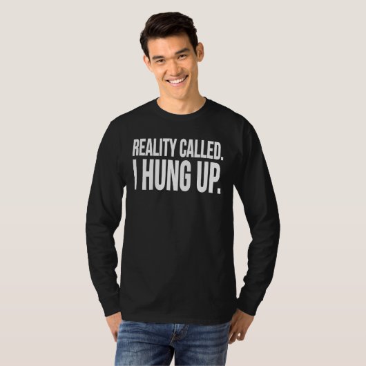 Reality Called I Hung Up T-shirt (Voorkant volledig)