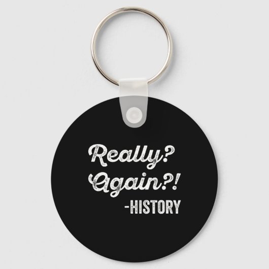 Really Again! History History Teacher Funny Saying Sleutelhanger (Voorkant)