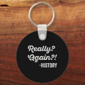 Really Again! History History Teacher Funny Saying Sleutelhanger (Voorkant)