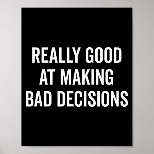 Really Good At Making Bad Decisions Funny Quote  Poster (Voorkant)