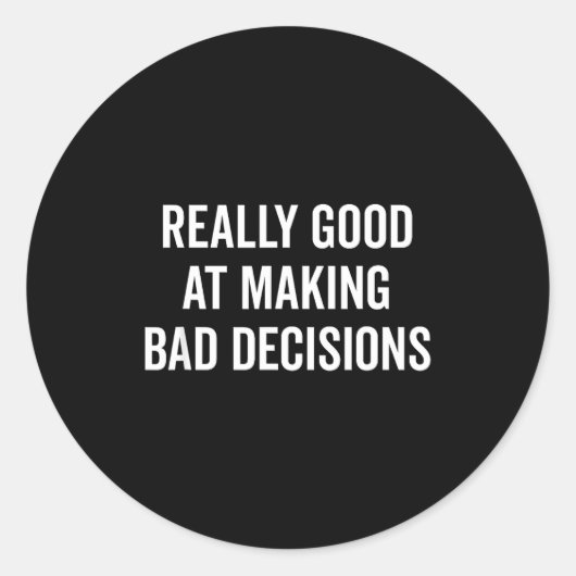 Really Good At Making Bad Decisions Funny Quote Ronde Sticker (Voorkant)