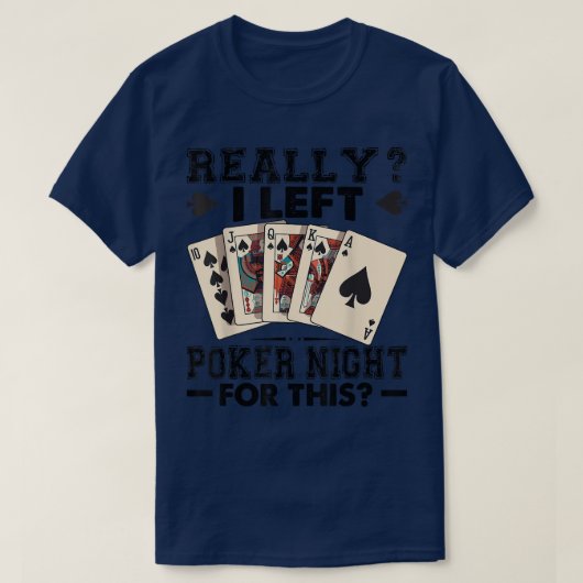 Really I Left Poker Night For This Funny T-shirt (Design voorkant)