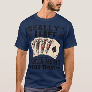 Really I Left Poker Night For This Funny T-shirt