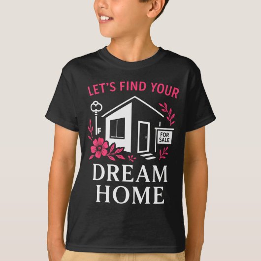 Realtor Flower Floral Let's Find Your Dream Home T-shirt (Voorkant)