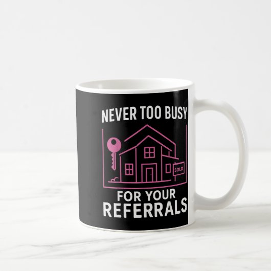 Realtor Never To Busy For Your Referrals  Koffiemok (Rechts)