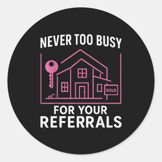 Realtor Never To Busy For Your Referrals  Ronde Sticker (Voorkant)