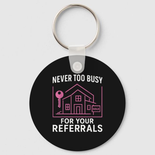 Realtor Never To Busy For Your Referrals Sleutelhanger (Voorkant)