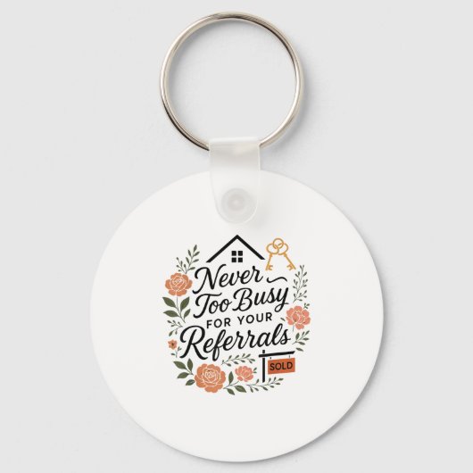 Realtor Never To Busy For Your Referrals  Sleutelhanger (Voorkant)