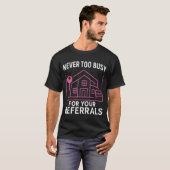 Realtor Never To Busy For Your Referrals  T-shirt (Voorkant volledig)