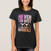 Realtor Never Too Busy For Your Referrals Watercol T-shirt (Voorkant)