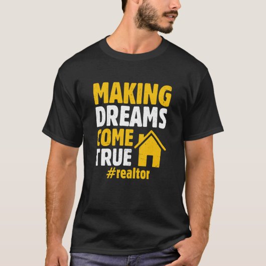 Realtor Saying Making Dreams Come True Homeowner T-shirt (Voorkant)
