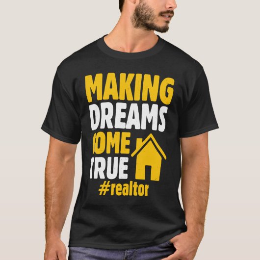 Realtor Saying Making Dreams Come True Homeowner T-shirt (Voorkant)