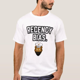 Recency bias t-shirt