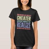 Recent Breakup Cheater Cheating Infedility  1 T-shirt (Voorkant)