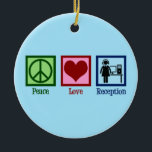Receptionist Peace Love Reception Keramisch Ornament<br><div class="desc">Peace Love Reception. Een schattig receptionnistcadeau voor een administratieve medewerker die admin bij een kantoor voor een bedrijf of een bedrijf werkt.</div>