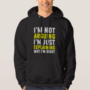 Recht Ik ga niet betogen Ik leg alleen uit waarom Hoodie